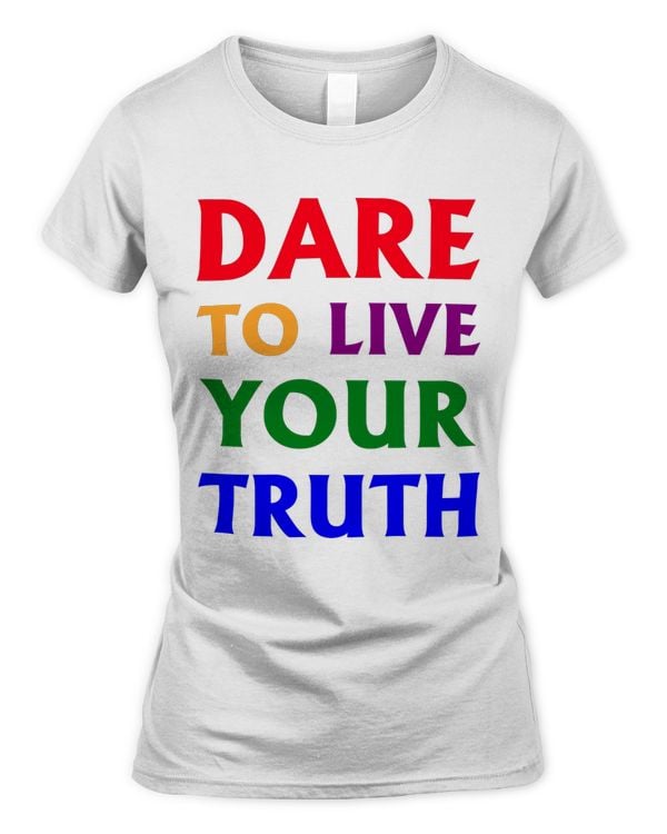 Dare live to you truth, LGBT Pride Month Shirt