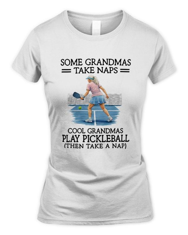 Some grandmas take naps - cool grandmas play pickleball