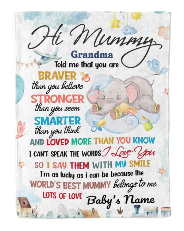 Hi Mummy Grandma told me that you are braver than you believe