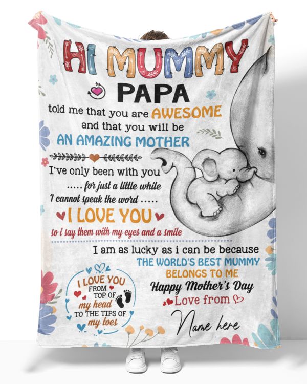Hi mommy Papa told me that you are awesome and that you will be an amazing mother