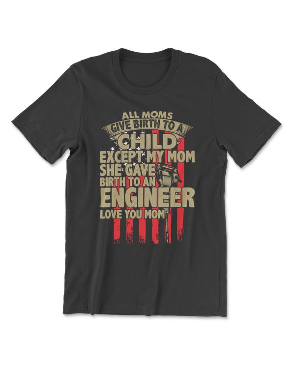 Mechanic All Moms Give Birth To A Child My Mom Gave Birth To An Engineer337 mechanician