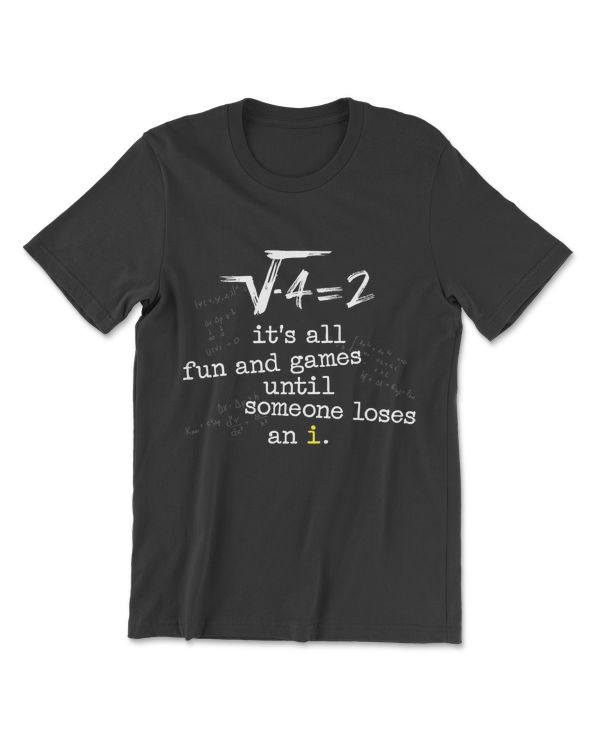 It's All Fun And Games Until Someone Loses An I Funny Tshirt