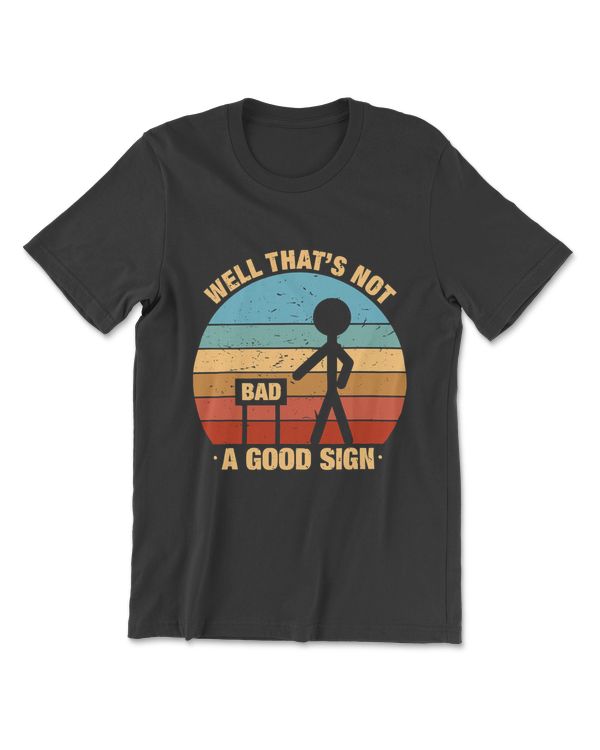 Well That's Not A Good Sign - Funny Quotes T-Shirt