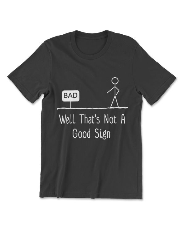 Well Thats Not A Good Sign Funny Stick Figure Family T-Shirt