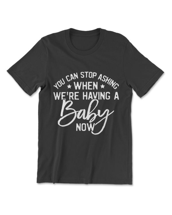 You Can Stop Asking When We're Having A Baby Now Gift