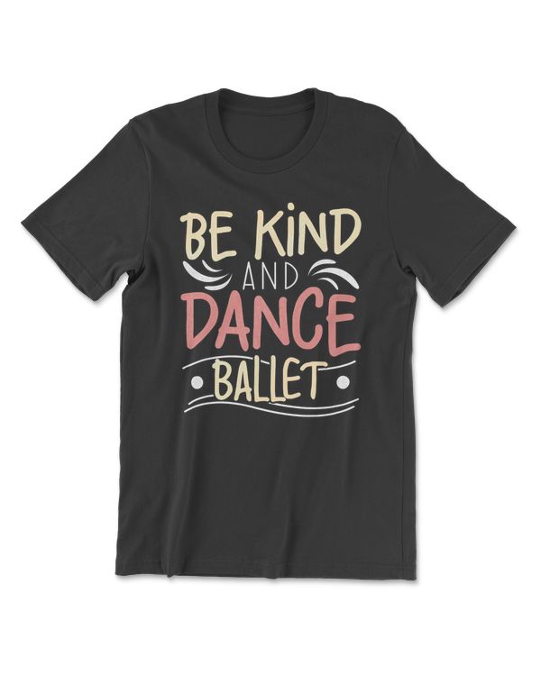 Ballet Be Kind And Dance Teacher Ballerina Dancing Training 105 dance