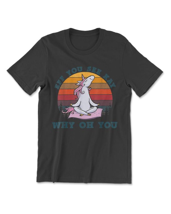 Eff You See Kay Why Oh You Unicorn T-Shirt