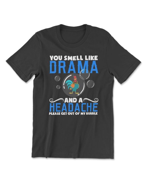 Chicken Chick Lover You Smell Like Drama And A Headache Please Get Out Of My BubbleDes hen rooster