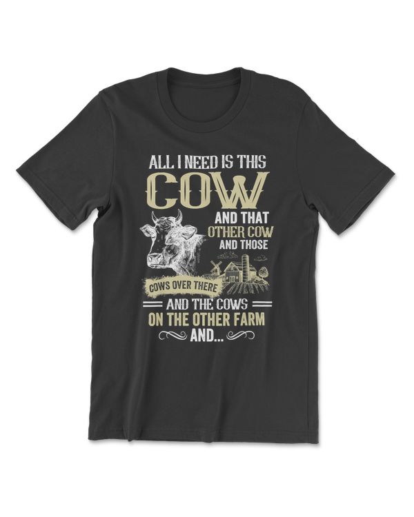 Cow All I Need Is This Cow And The Cows On The Other Farm 3 Heifer Cattle