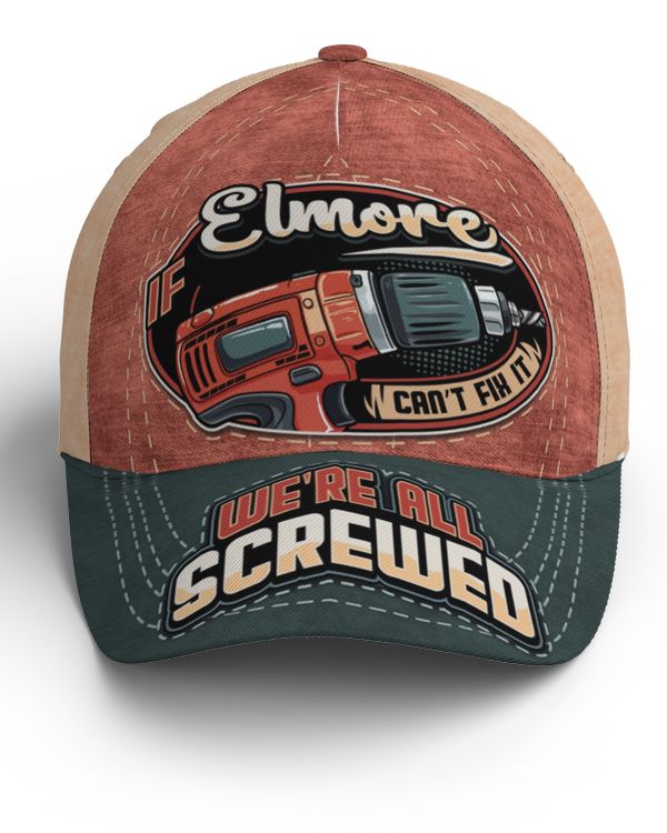 If ELMORE Can't Fix It, We're All Screwed Baseball Cap Na17