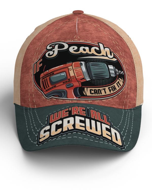 If PEACH Can't Fix It, We're All Screwed Baseball Cap Na17