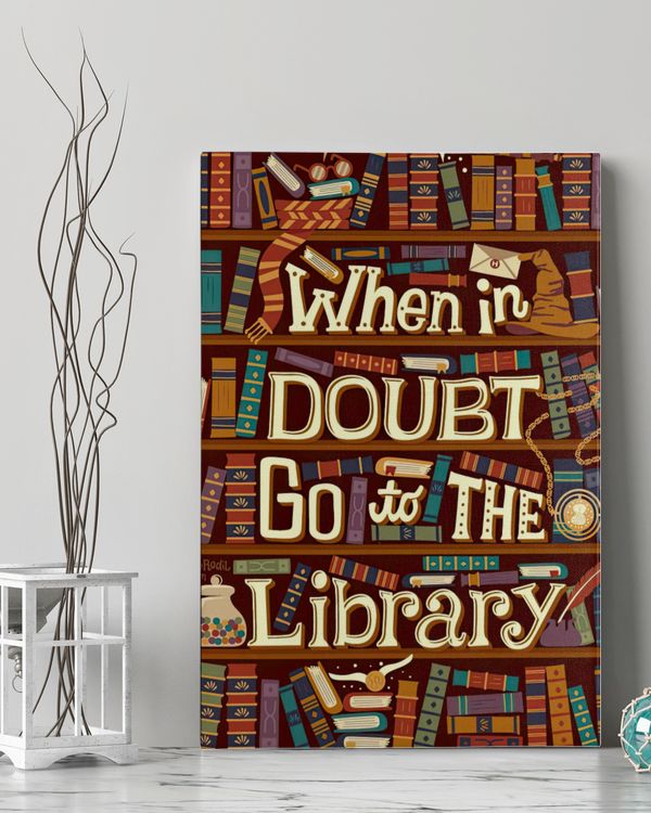 When In Doubt Go To The Library Poster and Canvas