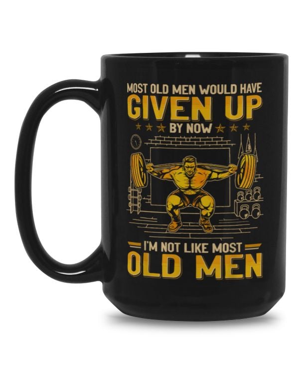 Most old man would have given up by now - I'm not like most old men