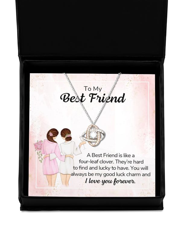 To my best friend - a best friend is like a four-leaf clover