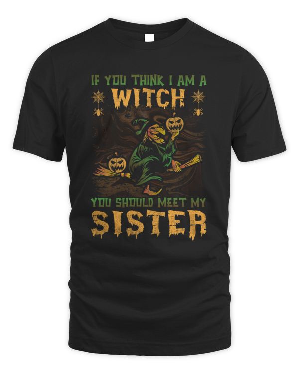 If you think I am a witch you should meet my sister