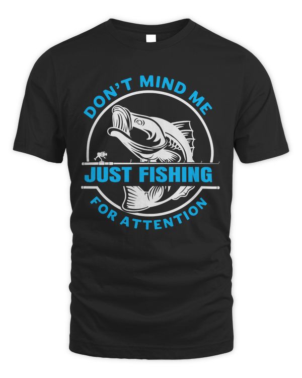 Don't Mind Me Just Fishing For Attention