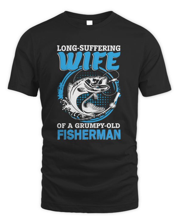 Long-Suffering Wife Of A Grumpy - Old Fisherman