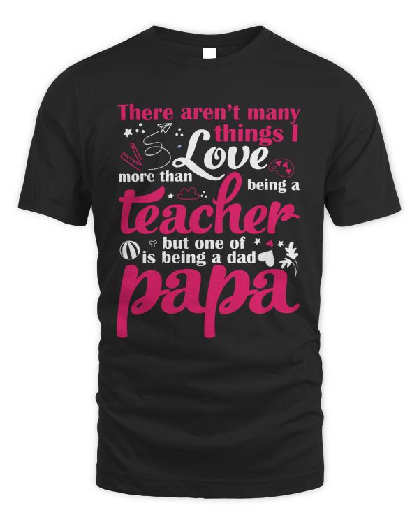 THERE ARENT MANY THINGS I LOVE MORE THAN BEING A TEACHER BUT ONE OF  IS BEING A DAD PAPA