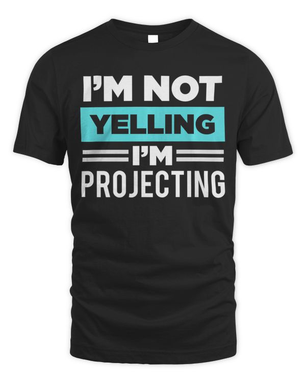 Acting I'm Not Yelling I'm Projecting Stage Actor Shirt