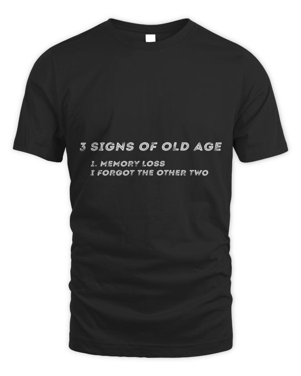 3 Signs of Old Age T Shirt for Men and Women
