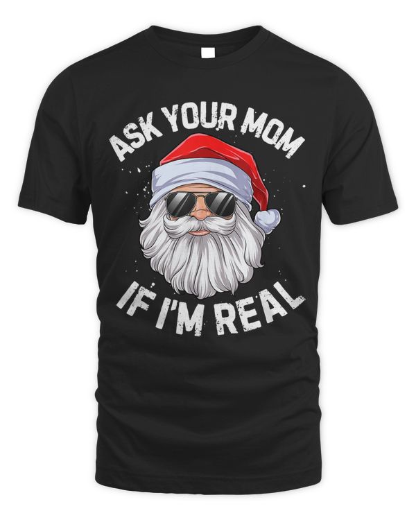 Ask Your Mom If I'm Real Funny Christmas Santa Claus Xmas T-Shirt