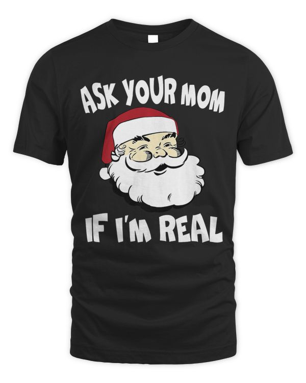 Ask Your Mom If I'm Real Santa Party Gift Caring Xmas gifts Premium T-Shirt