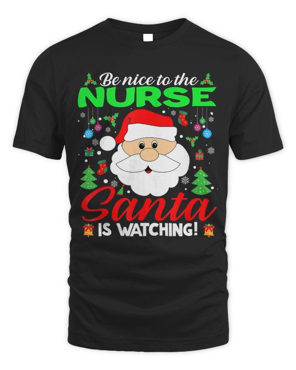 Be Nice To The Nurse Santa Is Watching Funny Xmas Gifts T-Shirt