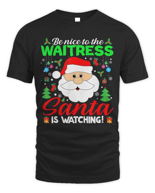 Be Nice To The Waitress Santa Is Watching Funny Xmas Gifts T-Shirt