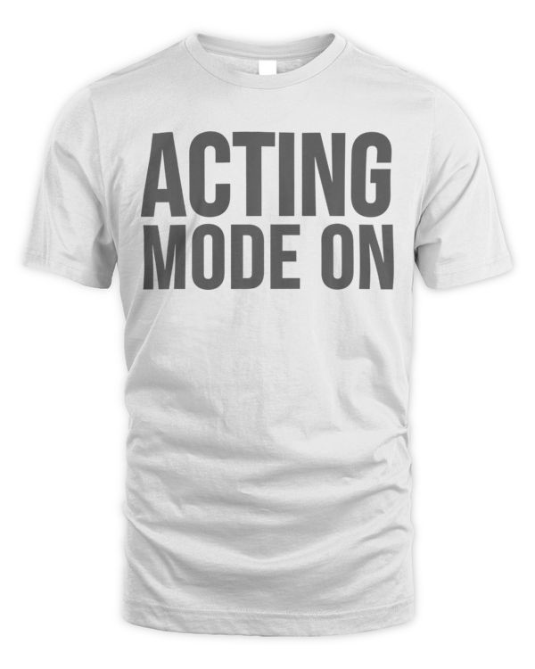 Actor Funny Gift - Acting Mode On Premium T-Shirt