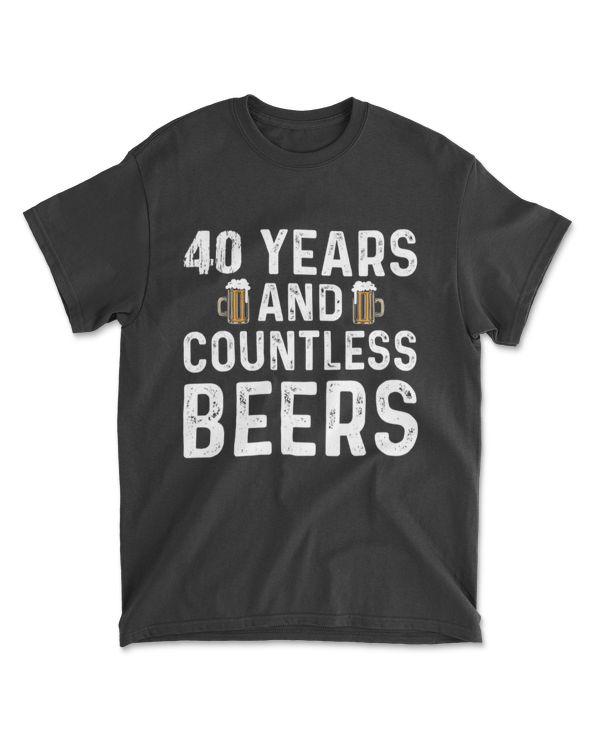 40 Years And Countless Beer Birthday Beer Lovers Apparel T-Shirt