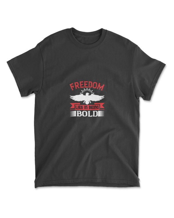 Freedom Lies In Being Bold Independence T-Shirt