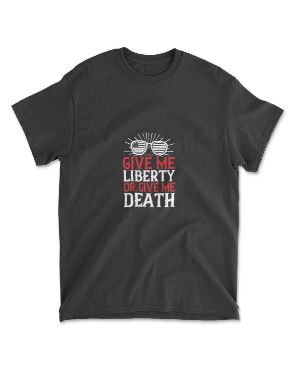 Give Me Liberty Or Give Me Death Independence T-Shirt