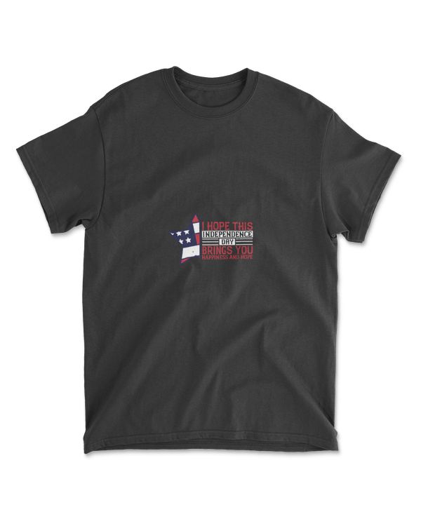 I Hope This Independence Day Brings You Happiness And Hope Independence T-Shirt