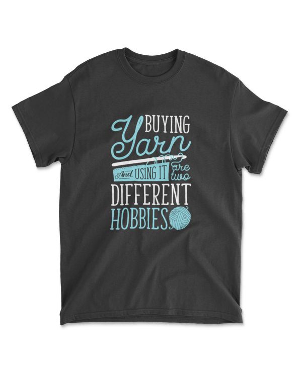Buying Yarn And Using It Are Two Different Hobbies Crochet T-Shirt