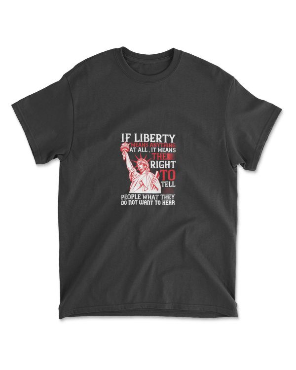 If Liberty Means Anything At All Independence T-Shirt