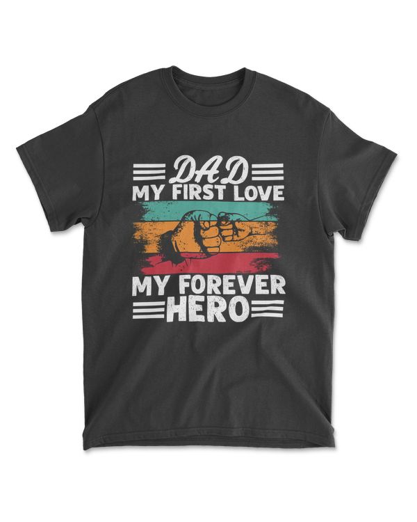 Dad My First Love My Forever Hero