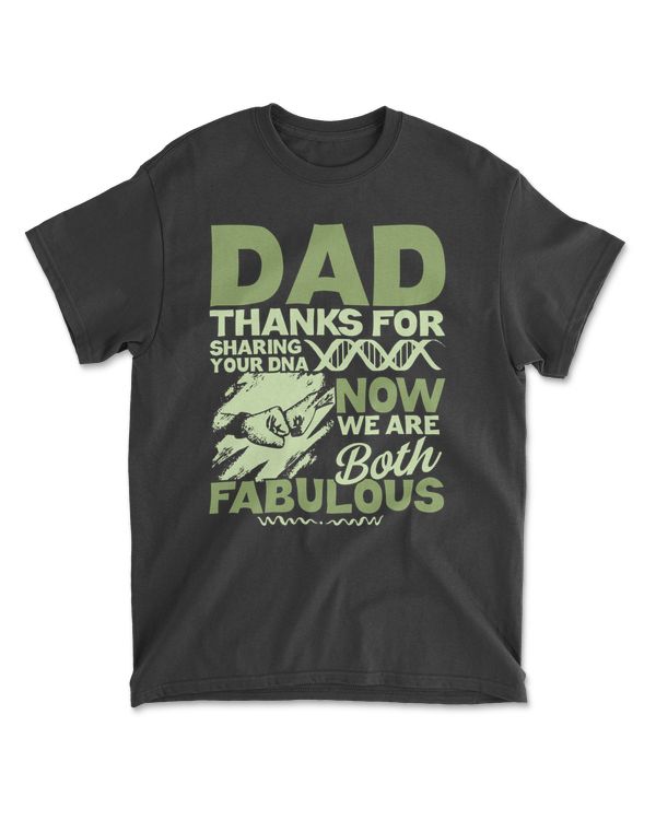Dad Thanks For Sharing Your DNA Now We Are Both Fabulous