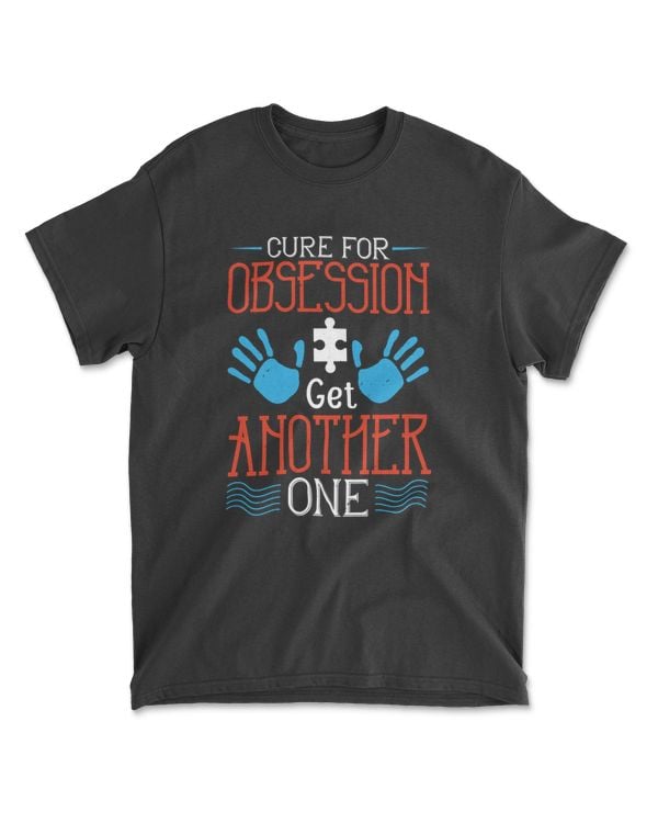 Cure For Obsession Get Another One Autism T-Shirt