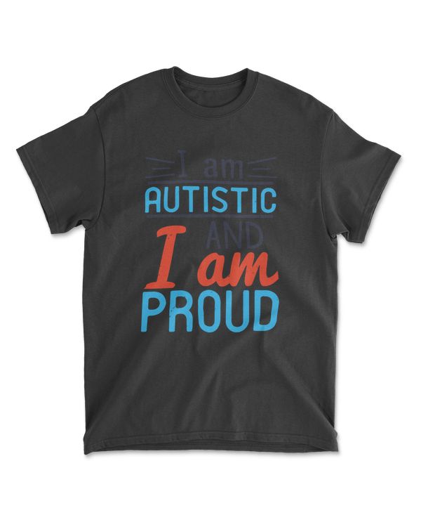 I Am Autistic And I Am Proud Autism T-Shirt