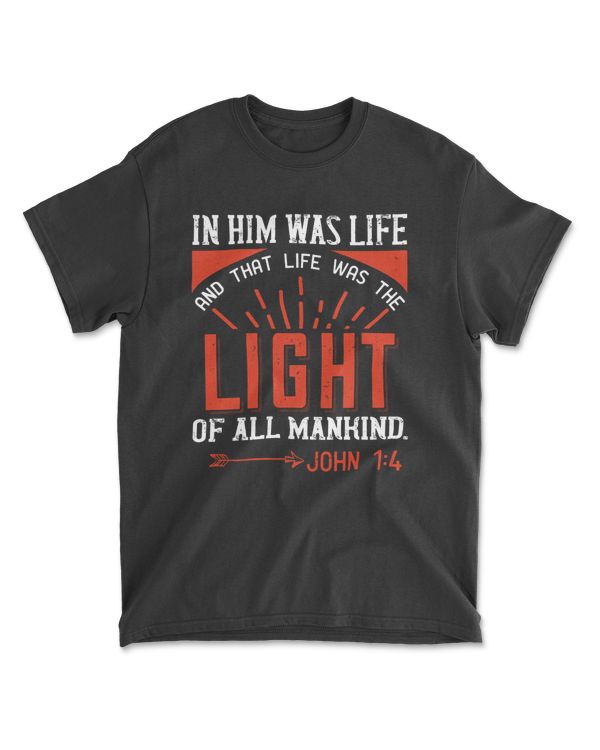 In Him Was Life And That Life Was The Light Of All Mankind. John 1.4-01 Bible Verse T-Shirt