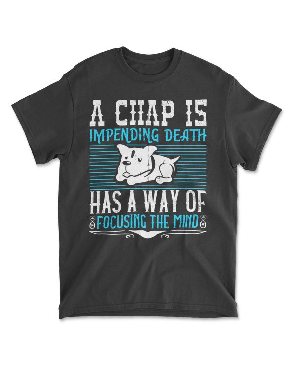 A Chap’s Impending Death Has A Way Of Focusing The Mind Bulldog T-Shirt