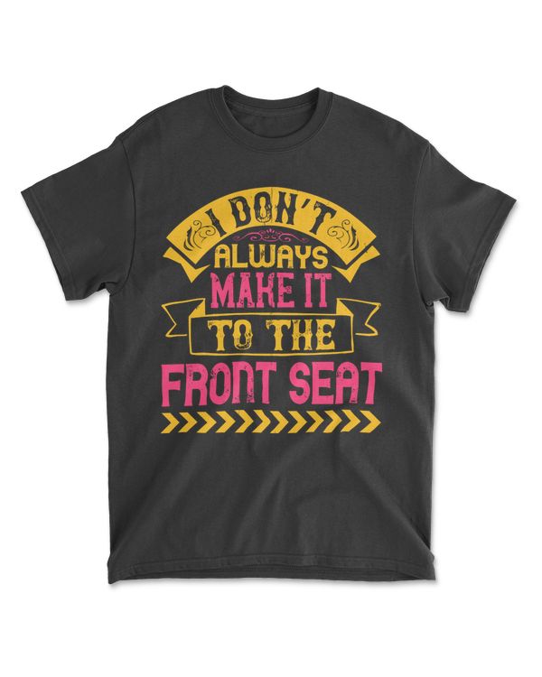 I Don’t Always Make It To The Front Seat Bulldog T-Shirt
