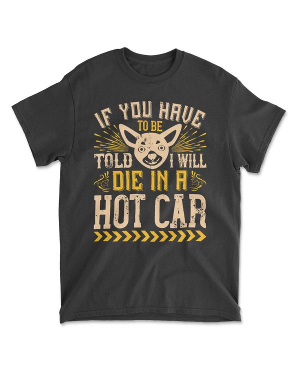If You Have To Be Told I Will Die In A Hot Car Bulldog T-Shirt