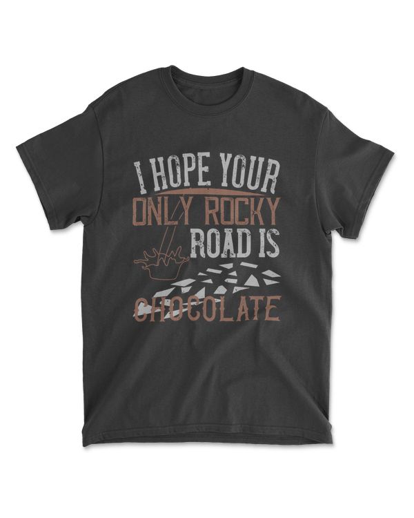 I Hope Your Only Rocky Road Is Chocolate T-Shirt