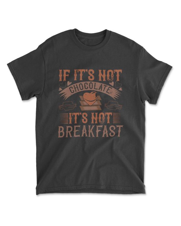 If It's Not Chocolate It's Not Breakfast Chocolate T-Shirt