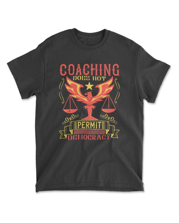 Coaching Does Not Permit Democracy Coaching T-Shirt
