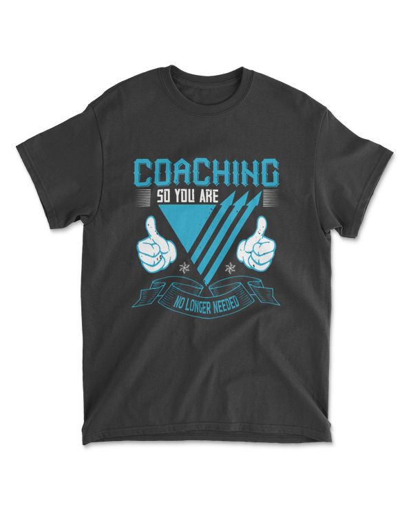 Coaching So You Are No Longer Needed Coaching T-Shirt