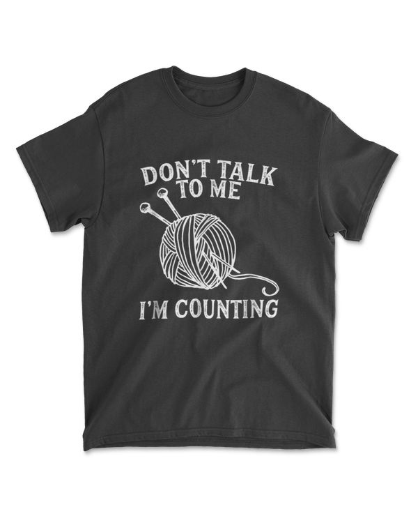 Don't talk to me I'm counting - Funny Knitting tee