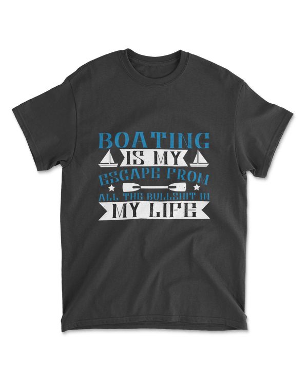 Boating Is My Escape From All The Bullshit In My Life Boating T-Shirt