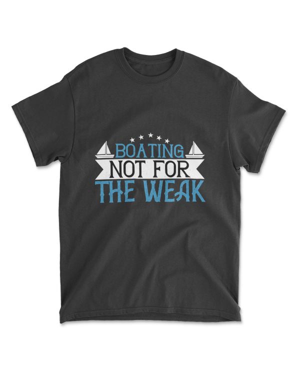 Boating Not For The Weak Boating T-Shirt